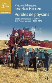 Paroles de paysans - 1870-1970 : récits, témoignages et archives de la France agricole