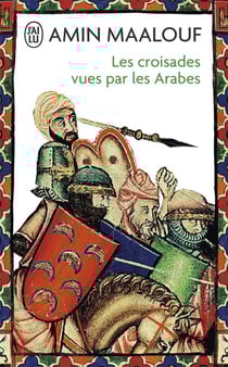 Les croisades vues par les arabes - la barbarie chretienne en terre sainte