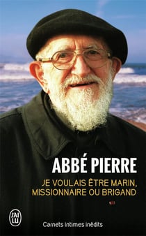 Je voulais être marin, missionnaire ou brigand : Carnets intimes inédits