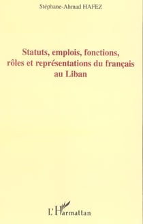 Statuts, emplois, fonctions, roles et representations du francais au liban