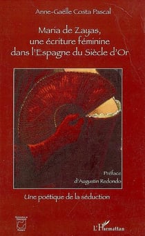 Maria de zayas - une écriture féminine dans l'espagne du siècle d'or