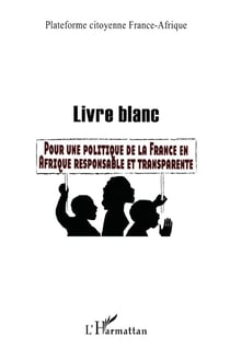 Livre blanc - pour une politique de la France en Afrique responsable et transparente