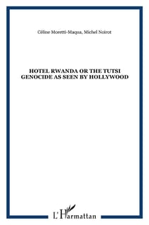 Hotel Rwanda or the tutsi genocide as seen by Hollywood