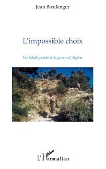 L'impossible choix - un kabbyle pendant la guerre d'algérie