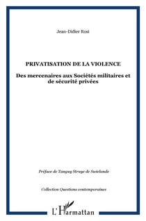 Privatisation de la violence - des mercenaires aux sociétés militaires et de sécurité privées