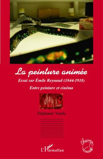 La peinture animée - essai sur Emile Reynaud (1844-1918) , entre peinture et cinéma