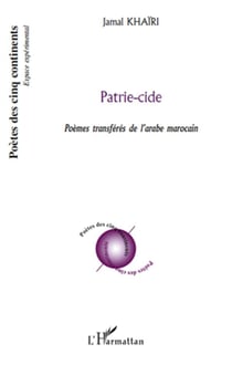 Patrie-cide - poèmes transférés de l'arabe marocain