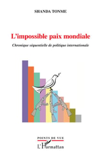 L'impossible paix mondiale - chronique séquentielle de la politique internationale