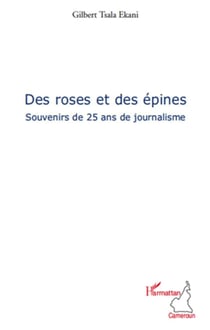 Des roses et des épines - souvenirs de 25 ans de journalisme