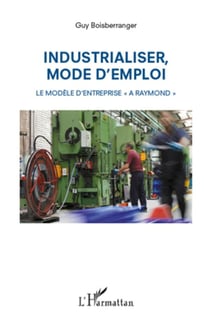 Industrialiser, mode d'emploi - le modèle d'entreprise "A Raymond"