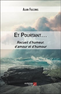 Et pourtant... recueil d'humeur, d'amour et d'humour