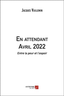 En attendant avril 2022 : entre la peur et l'espoir