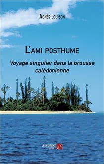 L'ami posthume : Voyage singulier dans la brousse calédonienne