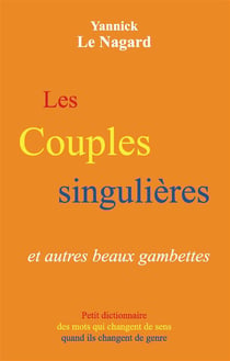Les couples singulières et autres beaux gambettes : petit dictionnaire des mots qui changent de sens quand ils changent de genre