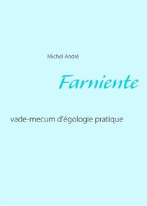 Farniente - vade-mecum d'écologie pratique