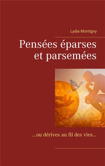 Pensées éparses et parsemées : ou dérives au fil des vies