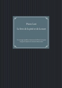 Le livre de la pitié et de la mort : un ouvrage sensible et émouvant de Pierre Loti pour évoquer le deuil et le souvenir des êtres chers