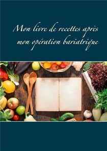 Mon livre de recettes apres mon opération bariatrique