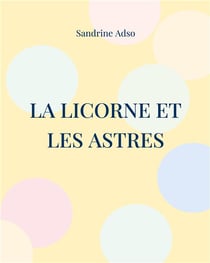 La Licorne et les Astres : La Licorne, le Soleil, la Lune et Les Ã?toiles