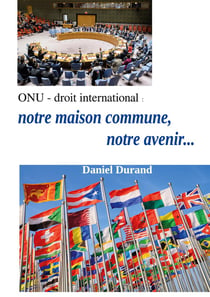 ONU - droit internatinal : notre maison commune, notre avenir...