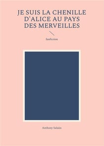 Je suis la Chenille d'Alice au pays des merveilles : fanfiction