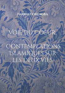 Voie du Coeur - Contemplations Islamiques sur les Deux Vies
