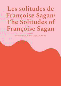 Les solitudes de Françoise Sagan/ The Solitudes of Françoise Sagan : A polyphonic play in six acts /Pièce polyphonique en six actes