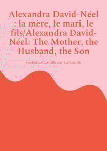 Alexandra David-Néel : la mère, le mari, le fils/Alexandra David-Néel: The Mother, the Husband, the Son : Fragments de théâtre spirituel / Spiritual Theatre Fragments