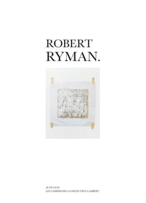 Les cahiers de la collection Lambert - Robert Ryman