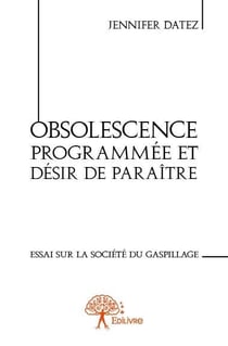 Obsolescence programmée et désir de paraître - essai sur la société du gaspillage