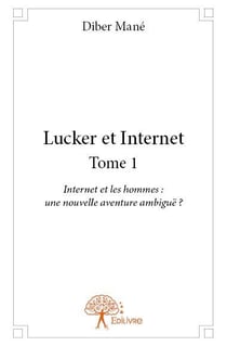 Lucker et internet t.1 - internet et les hommes : une nouvelle aventure ambiguë ?