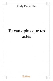 Tu vaux plus que tes actes