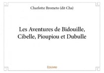 Les aventures de bidouille, cibelle, pioupiou et dubulle