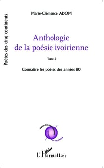 Anthologie de la poésie ivoirienne : Tome 2 Connaître les poètes des années 80