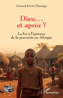 Dieu... et après ? : La foi à l'épreuve de la précarité en Afrique