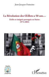 La Révolution des Oeillets a 50 ans... : Exilés et émigrés portugais en Suisse 1974-2024