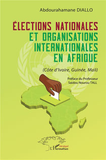 Élections nationales et organisations internationales en Afrique : (Côte d'Ivoire, Guinée, Mali)
