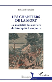 Les chantiers de la mort : La mortalité des ouvriers de l'Antiquité à nos jours