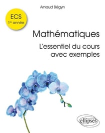 Mathématiques ECS 1re année - L'essentiel du cours avec exemples