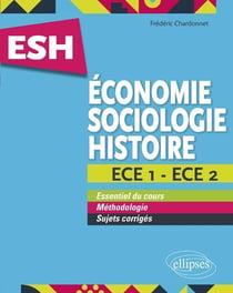 ESH - économie - sociologie - histoire - ECE 1 - ECE 2 (édition 2018)