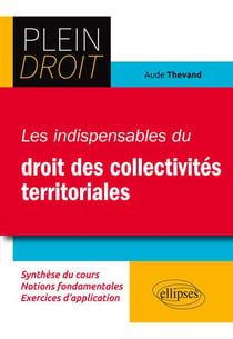 Plein Droit : les indispensables du droit des collectivités territoriales (édition 2018)