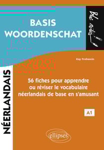 Basis woordenschat - néerlandais - 56 fiches pour apprendre ou réviser le vocabulaire néerlandais de base en s'amusant - A1
