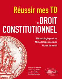 Réussir mes td de droit constitutionnel - méthodologie générale, méthodologie appliquée, fiches de travail