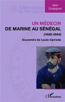 Médécin de marine au Sénégal (1882-1884) - souvenirs de Louis Carrade
