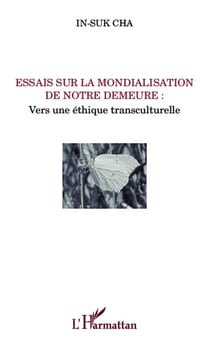 Essais sur la mondialisation de notre demeure - vers une éthique transculturelle