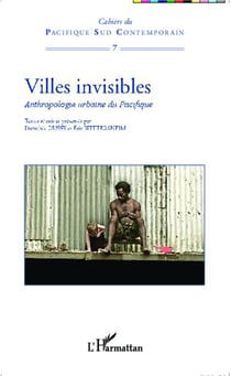 Villes invisibles - anthropologie urbaine du pacifique