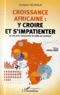 Croissance africaine : y croire et s'impatienter - 15 clés pour comprendre les défis du continent