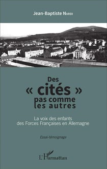Des "cités" pas comme les autres : La voix des enfants des Forces Françaises en Allemagne - Essai-témoignage