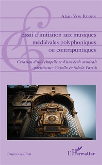 Essai d'initiation aux musiques médiévales polyphoniques ou contrapuntiques - création d'une chapelle et d'une école musicale parisienne : Capella et Schola Parisis