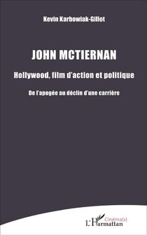John Mctiernan : Hollywood, film d'action et politique - De l'apogée au déclin d'une carrière